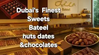 Luxury Chocolates & Dates at Bateel | Dubai&rsquo;s Finest Gift Shop | Explore Dubai with Nadia 