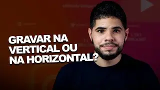 Gravar na vertical ou na horizontal?
