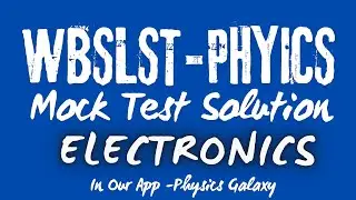 Mock Test Solution || WBSLST Physics || Electronics || @physicsgalaxy1537 #wbslst #wbslst2025 #ssc