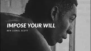 Motivational Speeches Every Day | IMPOSE YOUR WILL - Powerful Motivational Video