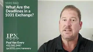 What Are the Deadlines in a 1031 Exchange? Paul Van Every IPX1031
