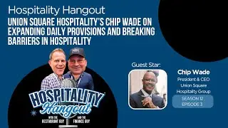 Union Square Hospitality&rsquo;s Chip Wade | Expanding Daily Provisions & Breaking Barriers in Hospitality