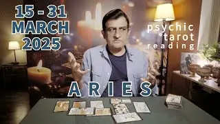 Aries | 15 - 31 March 2025 | What Will Happen | Tarot Card Reading | Psychic Love Tarot