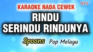 RINDU SERINDU RINDUNYA - KARAOKE NADA CEWEK - POP MELAYU - SPOONS #karaoke #rinduserindurindunya 