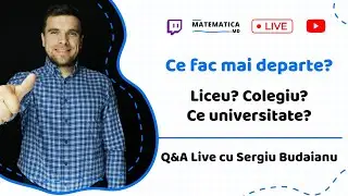 Ce fac mai departe? Liceu? Colegiu? Ce universitate? Q&A Live cu Sergiu Budaianu