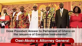 Does President Answer to Parliament of Ghana on the Issuance of Executive Instruments? Find out!