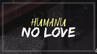 HUMANU - NO LOVE (Letra y descarga)