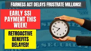 Early SSI Payment This Week & Delays in Retroactive Benefits! Implementation Challenges!