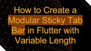 How to Create a Modular Sticky Tab Bar in Flutter with Variable Length