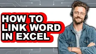 How to Link Word in Excel (full Guide)