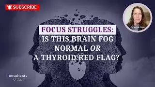 FOCUS STRUGGLES: Is This Brain Fog Normal or a Thyroid Red Flag?