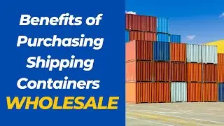 Benefits of Purchasing Shipping Containers Wholesale