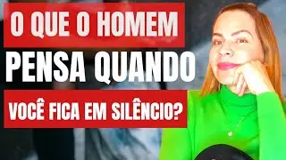 O QUE O HOMEM PENSA QUANDO VOCÊ FICA EM SILÊNCIO | Nelma Albuquerque