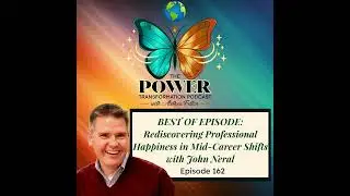 162. BEST OF EPISODE: Rediscovering Professional Happiness  in Mid-Career Shifts with John Neral