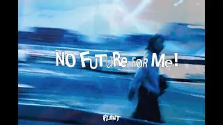 NO FUTURE FOR ME !