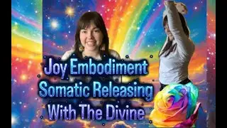 Joy Embodiment : Somatic Releasing With the Divine