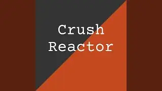 Crush Reactor