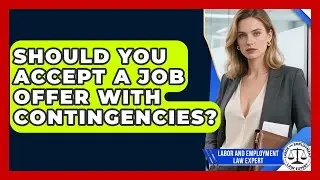 Should You Accept A Job Offer With Contingencies? - Labor and Employment Law Expert
