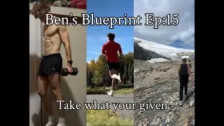 Ben's Blueprint EP:15  Take What Your Given