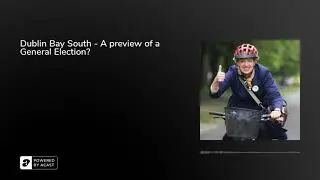 Dublin Bay South - A preview of a General Election?