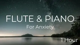 Anxiety Release Blueprint: 1 Hour Flute & Piano for Restorative Sleep