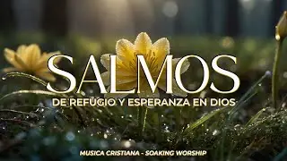 SALMOS CANTADOS de REFUGIO y ESPERANZA en DIOS 🌿 | Descansa Seguro en Sus Promesas 🕊️
