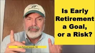 Is Early Retirement a Goal or a Risk?