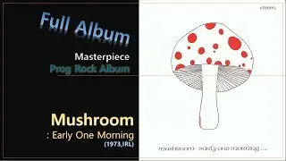 [Prog F.A]#76. Mushroom - Early One Morning(1973,IRL)