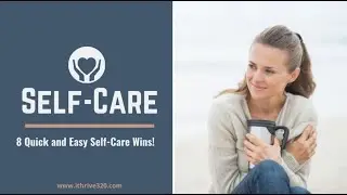 8 Quick and Easy Self Care Wins!