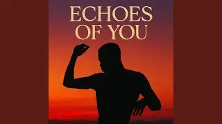 Echoes of You