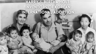Harry and Bertha Holt: The Pioneers of International Adoption & Korean Adoption.