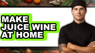 How To Make Juice Wine At Home - Step By Step