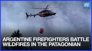 Argentine Firefighters Battle Wildfires In The Patagonian Province Of Chubut | Dawn News English