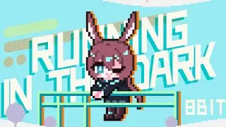 [Arknights] Running In The Dark But It's In 8 Bit