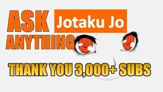 ASK JOTAKU JO ANYTHING | THANKS FOR 3,000 SUBS