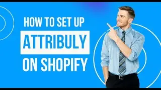 How to Set Up Attribuly on Shopify | Track & Optimize Your Marketing Performance