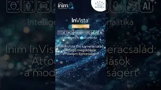 Inim InVista Pro kameracsal&aacute;d: &Aacute;tfog&oacute; megold&aacute;sok a modern biztons&aacute;g&eacute;rt