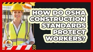 How Do OSHA Construction Standards Protect Workers?