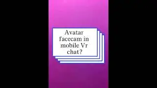 Simple guide to add a Avatar facecam to Vr chat mobile