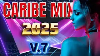 CARIBE MIX 2025 V.7 | Baila sin parar / Pop Latino y Reguetón /#musicaparabailar #musicalatina