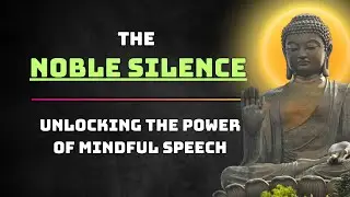 The Noble Silence: Unlocking the Power of Mindful Speech | Sacred Buddha Wisdom