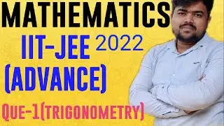 IIT-JEE ADVANCE 2022(previous year)MATHEMATICS | Que-1 |solution | Trigonometry#satyavan sir physics