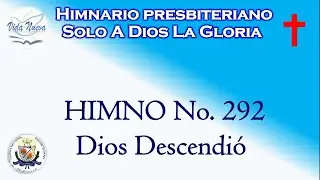 HIMNO 292 DIOS DESCENDIÓ