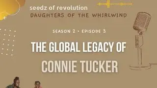 The Global Legacy of Connie Tucker | Daughters  of the Whirlwind Ep.11