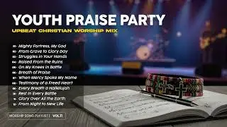Youth Praise Party: Upbeat Christian Worship Mix | Vol.11