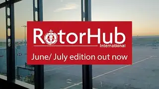 RotorHub International June/July edition - out now!