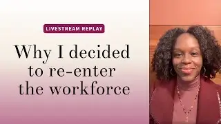 Why I Decided to Re-Enter the Workforce