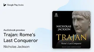 Trajan: Rome's Last Conqueror by Nicholas Jackson &middot; Audiobook preview