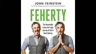 Feherty: The Remarkably Funny and Tragic Journey of Golf's David Feherty by John Feinstein