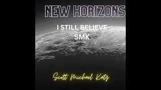 I Still Believe by Scott Michael Katz from the New Horizons Album, &copy;2022